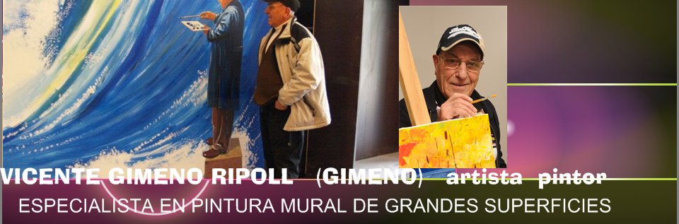 VICENTE GIMENO RIPOLL   (GIMENO)   artista  pintor           - ESPECIALISTA EN PINTURA MURAL DE GRANDES SUPERFICIES